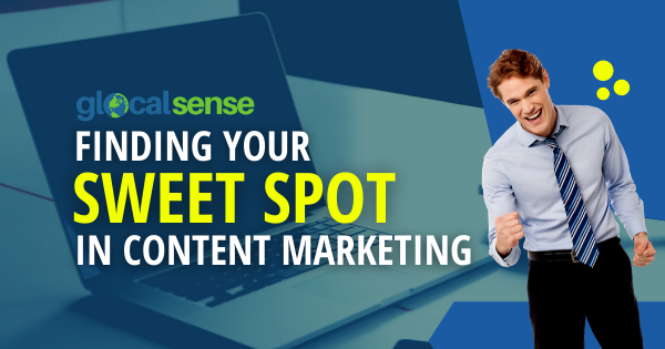 Finding your Sweet Spot in Content Marketing