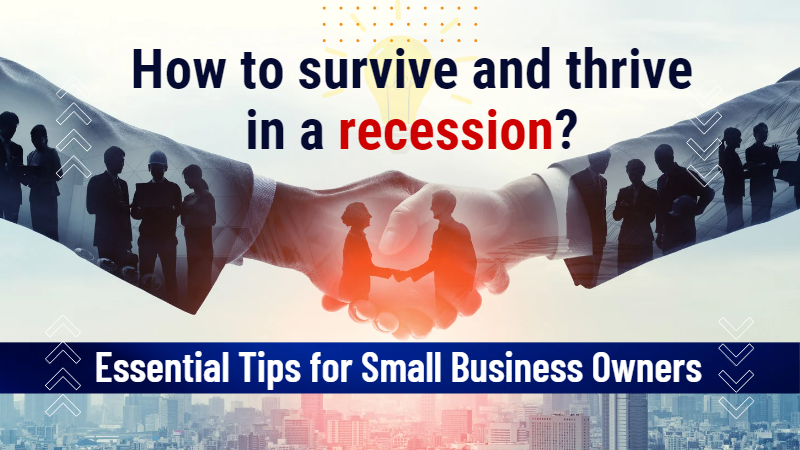 How to survive and thrive in a recession: Essential tips for small business owners